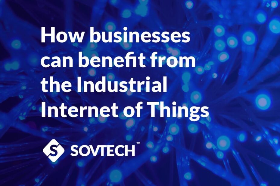 How Businesses Can Benefit Can Benefit From The Industrial Internet of Things