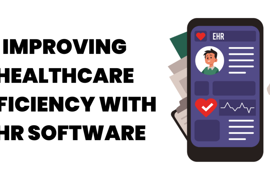 Improving Healthcare Efficiency with EHR Software